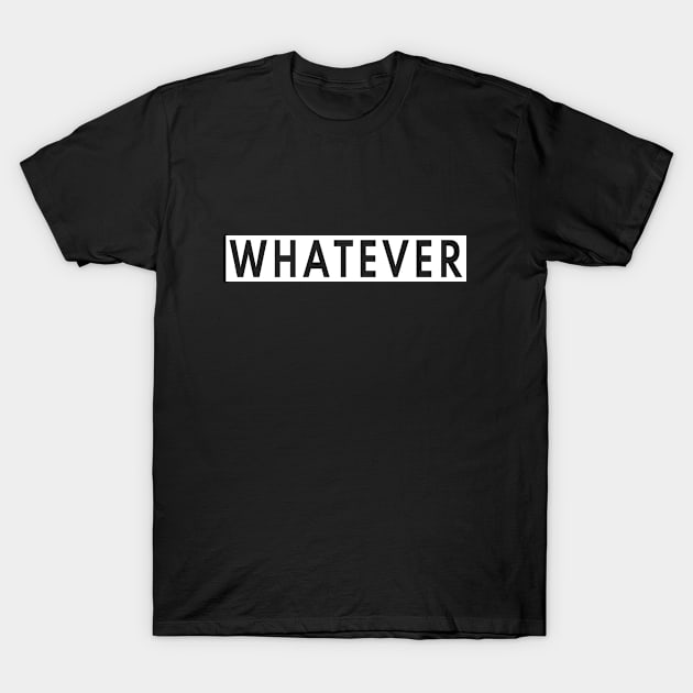 Whatever T-Shirt by Jambo Designs